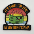 It's Fine I'm Fine Everything's Fine dumpster fire embroidered patch by FOTB Patches