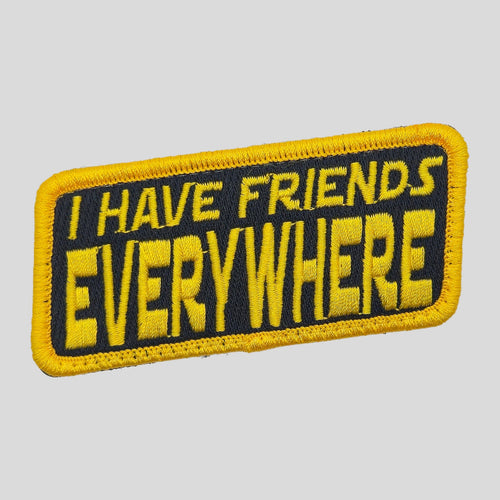I Have Friends Everywhere embroidered morale patch by Mojo Tactical